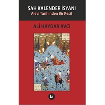 Şah Kalender Isyanı - Alevi Tarihinden Bir Kesit-Ali Haydar Avcı