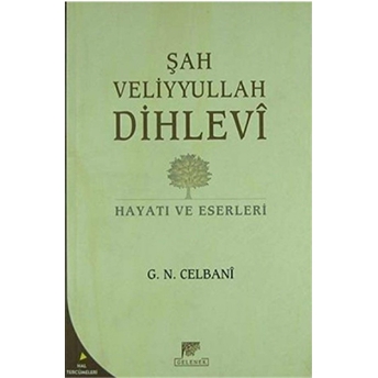 Şah Veliyyullah Dihlevi Hayatı Ve Eserleri G. N. Celbani