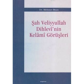 Şah Veliyyullah Dihlevi'nin Kelami Görüşleri Mehmet Ilhan