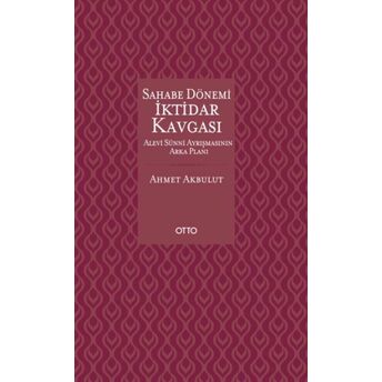 Sahabe Dönemi Iktidar Kavgası (Ciltli) Ahmet Akbulut