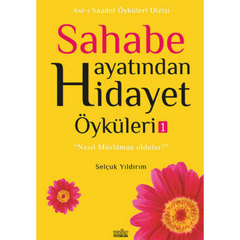 Sahabe Hayatından Hidayet Öyküleri 1 Selçuk Yıldırım