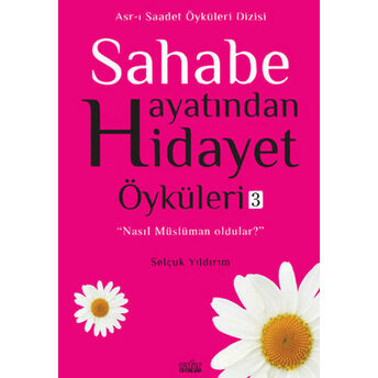 Sahabe Hayatından Hidayet Öyküleri 3 Selçuk Yıldırım