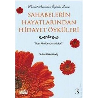 Sahabelerin Hayatlarından Hidayet Öyküleri 3 Nasıl Müslüman Oldular? Selim Gündüzalp