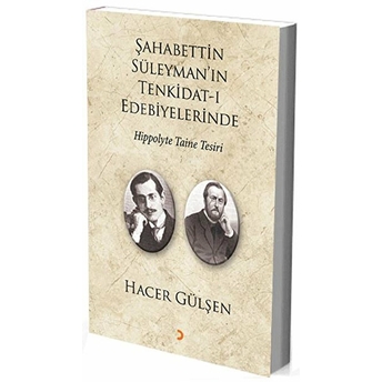 Şahabettin Süleyman’ın Tenkidat-I Edebiyelerinde Hippolyte Taine Tesiri Hacer Gülşen