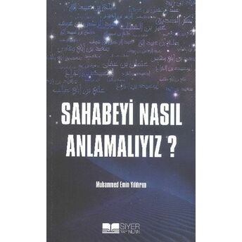 Sahabeyi Nasıl Anlamalıyız? Muhammed Emin Yıldırım