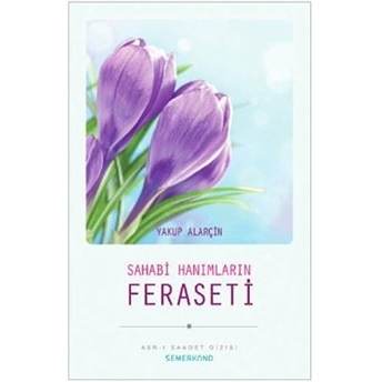 Sahabi Hanımların Feraseti Yakup Alarçin