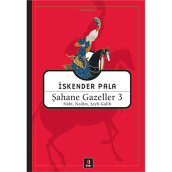 Şahane Gazeller 3 - Nabi, Nedim, Şeyh Galib Iskender Pala