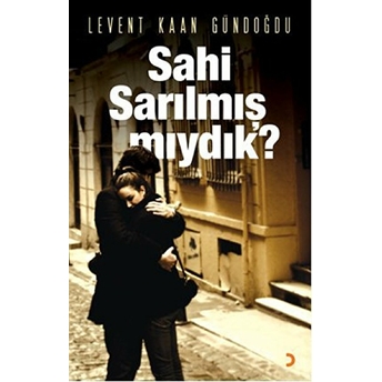 Sahi Sarılmış Mıydık - Levent Kaan Gündoğdu