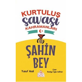 Şahin Bey;Kurtuluş Savaşı Kahramanları Yazar Adı: Yusuf Asal Yusuf Asal