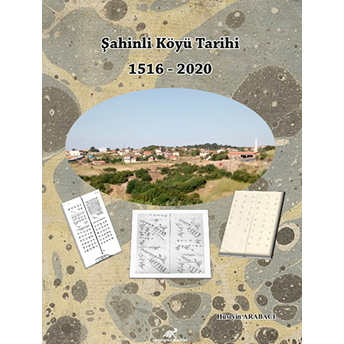 Şahinli Köyü Tarihi 1516 - 2020 Hüseyin Arabacı