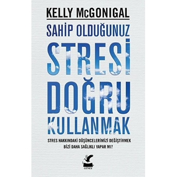 Sahip Olduğunuz Stresi Doğru Kullanmak Kelly Mcgonigal