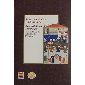 Sahn-I Semandan Darülfünun'A Osmanlı'Da Ilim Ve Fikir Dünyası 16. Yüzyıl Kolektif