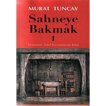 Sahneye Bakmak 1 - Tiyatronun Temel Kavramlarına Bakış Murat Tuncay