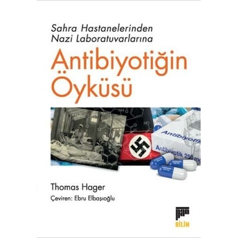 Sahra Hastanelerinden Nazi Laboratuvarlarına Antibiyotiğin Öyküsü Thomas Hager