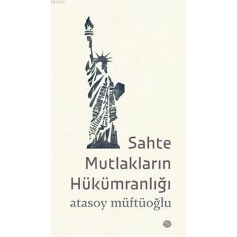 Sahte Mutlakların Hükümranlığı Atasoy Müftüoğlu