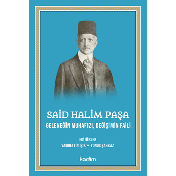 Said Halim Paşa- Geleneğin Muhafızı , Değişimin Faili Vahdettin Işık,Yunus Şahbaz