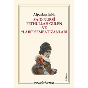 Said Nursi Fethullah Gülen Ve Laik Sempatizanları Alpaslan Işıklı