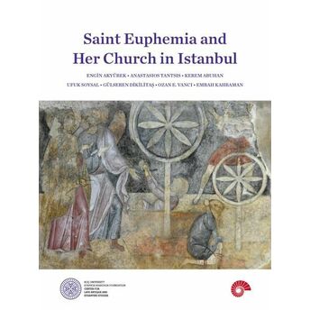 Saint Euphemia And Her Church In Istanbul Engin Akyürek, Anastasios Tantsis, Kerem Abuhan, Ufuk Soysal, Gülseren Dikilitaş, Ozan E. Vancı, Emrah Kahraman