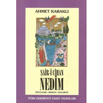 Şair-I Cihan Nedim Ahmet Kabaklı