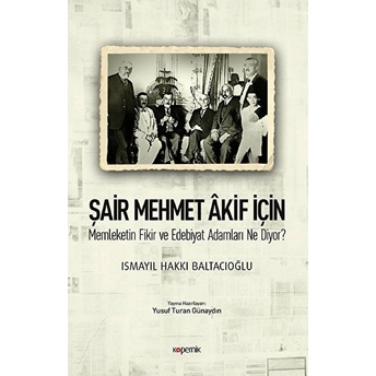 Şair Mehmet Akif Için Memleketin Fikir Ve Edebiyat Adamları Ne Diyor? Ismayıl Hakkı Baltacıoğlu