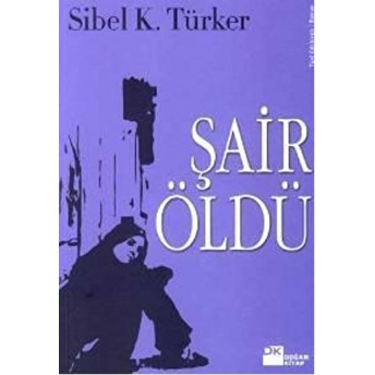 Şair Öldü Sibel K. Türker