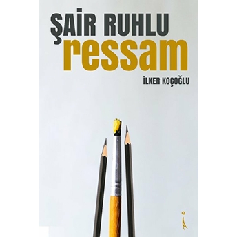 Şair Ruhlu Ressam - Ilker Koçoğlu