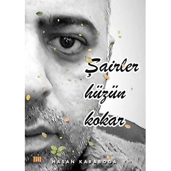 Şairler Hüzün Kokar Hasan Karaboğa