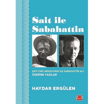 Sait Ile Sabahattin - Sait Faik Abasıyanık Ile Sabahattin Ali Üzerine Yazılar Haydar Ergülen