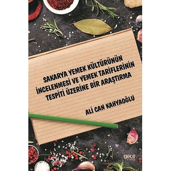 Sakarya Yemek Kültürünün Incelenmesi Ve Yemek Tariflerinin Tespiti Üzerine Bir Araştırma - Ali Can Kahyaoğlu