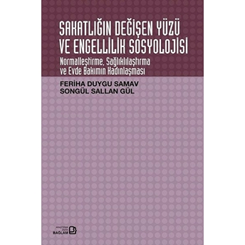 Sakatlığın Değişen Yüzü Ve Engellilik Sosyolojisi - Songül Sallan Gül