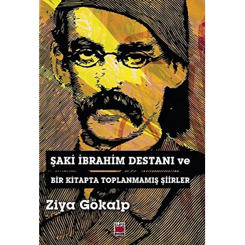 Şaki Ibrahim Destanı Ve Bir Kitapta Toplanmamış Şiirler Ziya Gökalp