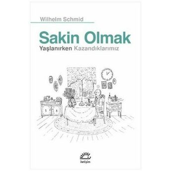 Sakin Olmak Yaşlanırken Kazandıklarımız Wilhelm Schmid