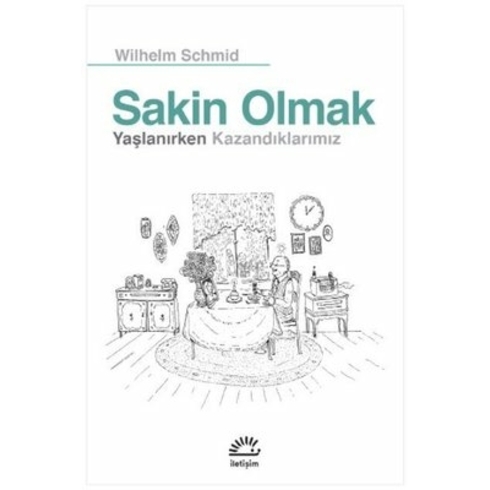 Sakin Olmak Yaşlanırken Kazandıklarımız-Wilhelm Schmid