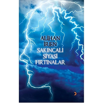 Sakıncalı Siyasi Fırtınalar-Alihan Iren