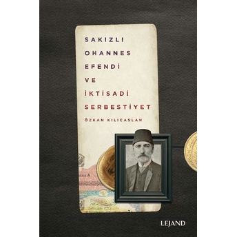 Sakızlı Ohannes Efendi Ve Iktisadi Serbestiyet Özkan Kılıçaslan