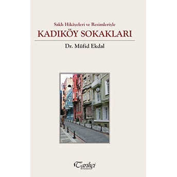 Saklı Hikayeler Ve Resimleriyle - Kadıköy Sokakları Müfid Ekdal