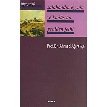 Salahaddin Eyyübi Ve Kudüsün Yeniden Fethi Ahmed Ağırakça