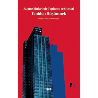 Salgın Günlerinde Toplumu Ve Siyaseti Yeniden Düşünmek - Abdülkadir Macit