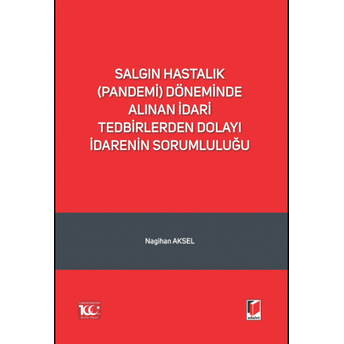 Salgın Hastalık (Pandemi) Döneminde Alınan Idari Tedbirlerden Dolayı Idarenin Sorumluluğu Nagihan Aksel