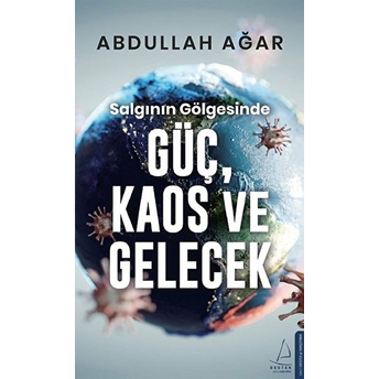 Salgının Gölgesinde Güç, Kaos Ve Gelecek Abdullah Ağar