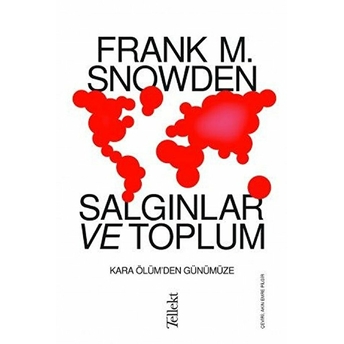 Salgınlar Ve Toplum - Kara Ölüm'den Günümüze Frank M. Snowden