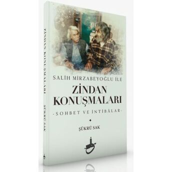 Salih Mirzabeyoğlu Ile Zindan Konuşmaları;-Sohbet Ve Intibâlar- Şükrü Sak