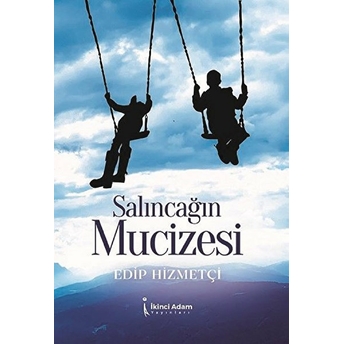 Salıncağın Mucizesi - Edip Hizmetçi - Edip Hizmetçi