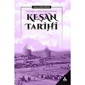 Salnameler Ve Arşiv Vesikaları Işığında Keşan Tarihi Fatma Çalik Orhun