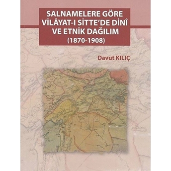 Salnamelere Göre Vilayat-I Sitte'de Dini Ve Etnik Dağılım (1870-1908)