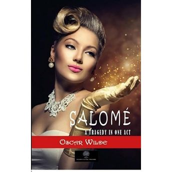 Salome: A Tragedy In One Act - Oscar Wilde