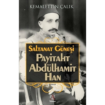 Saltanat Güneşi - Payitaht Abdülhamit Han Kemalettin Çalık