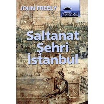 Saltanat Şehri Istanbul John Freely