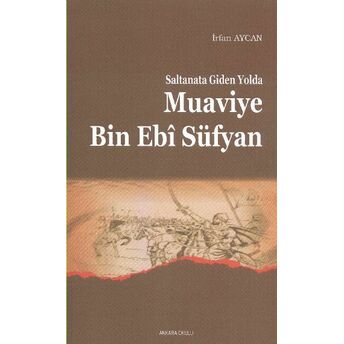 Saltanata Giden Yolda Muaviye Bin Ebi Süfyan Irfan Aycan