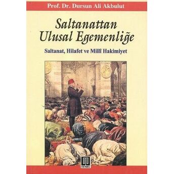 Saltanattan Ulusal Egemenliğe Dursun Ali Akbulut